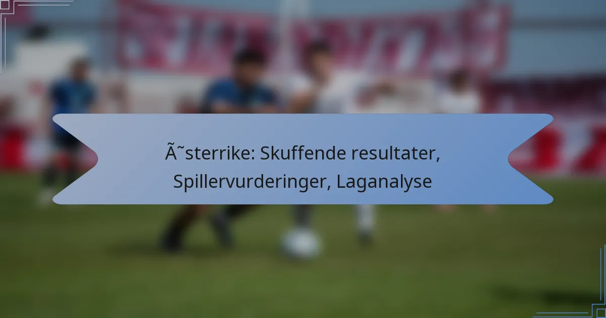 Østerrike: Skuffende resultater, Spillervurderinger, Laganalyse