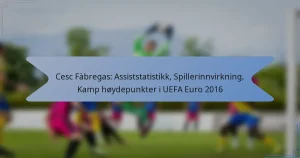 Cesc Fàbregas: Assiststatistikk, Spillerinnvirkning, Kamp høydepunkter i UEFA Euro 2016