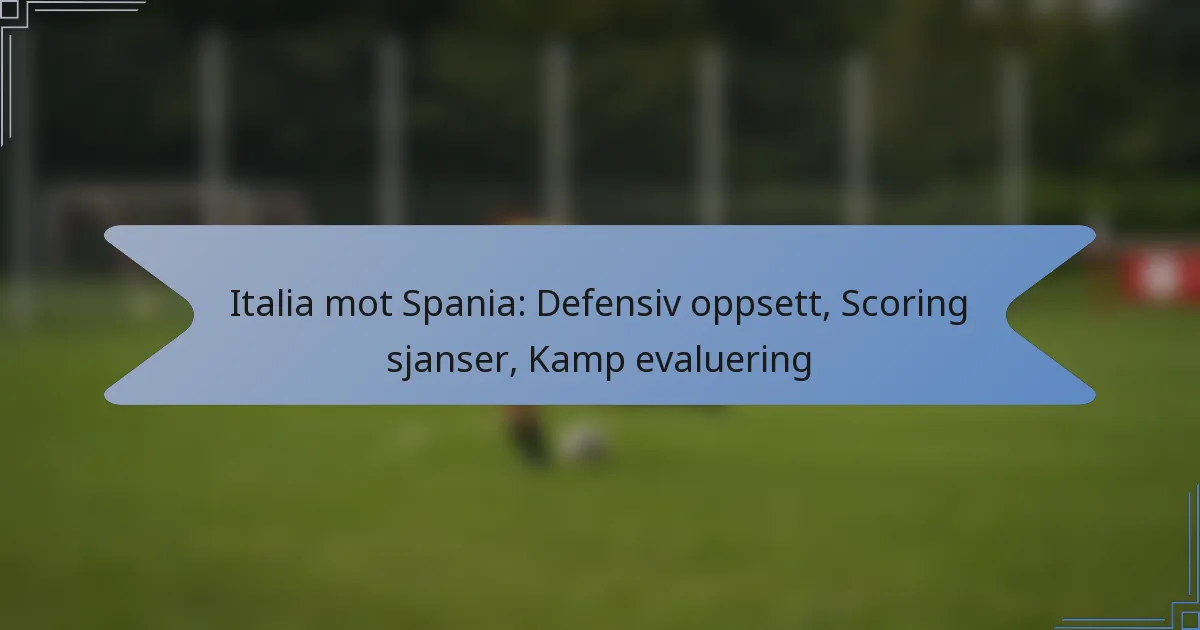 Italia mot Spania: Defensiv oppsett, Scoring sjanser, Kamp evaluering