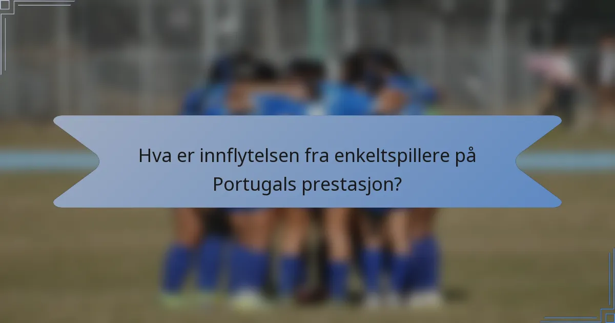 Hva er innflytelsen fra enkeltspillere på Portugals prestasjon?