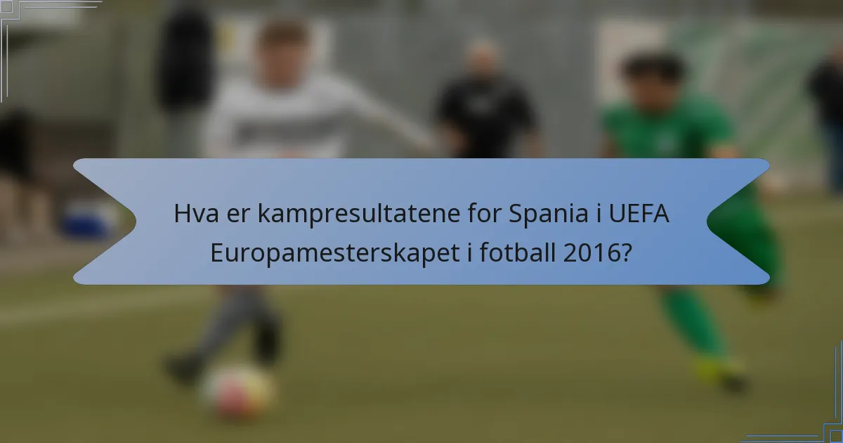 Hva er kampresultatene for Spania i UEFA Europamesterskapet i fotball 2016?