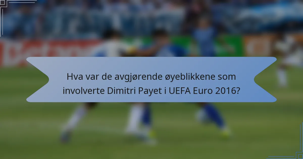 Hva var de avgjørende øyeblikkene som involverte Dimitri Payet i UEFA Euro 2016?