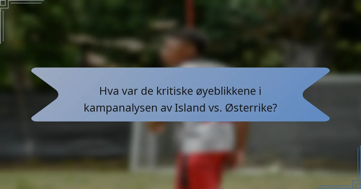 Hva var de kritiske øyeblikkene i kampanalysen av Island vs. Østerrike?