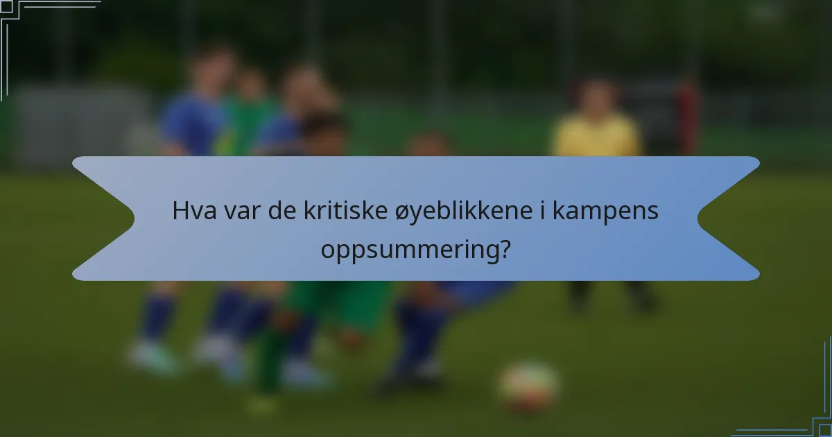 Hva var de kritiske øyeblikkene i kampens oppsummering?