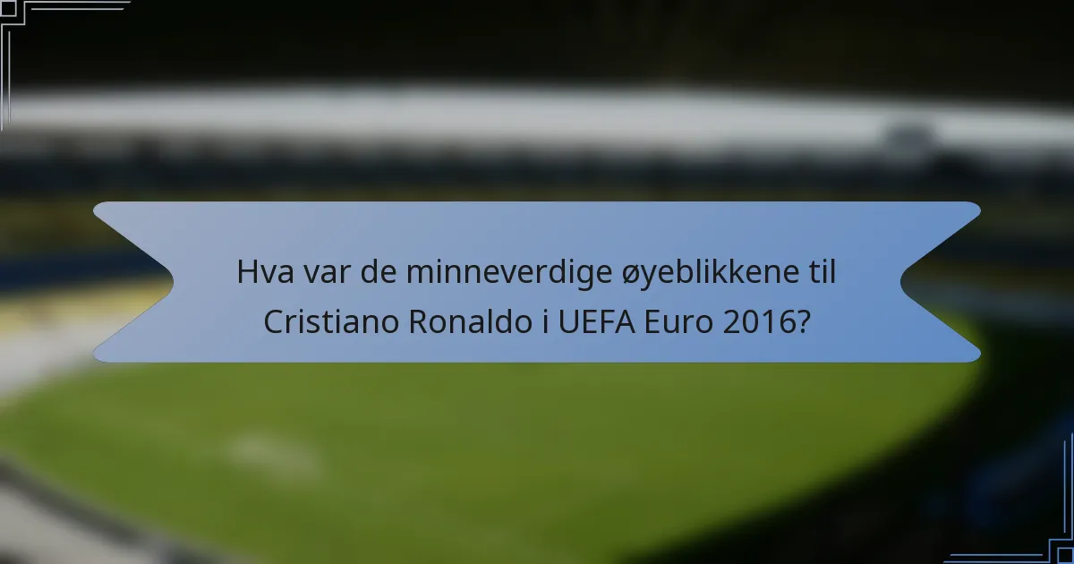 Hva var de minneverdige øyeblikkene til Cristiano Ronaldo i UEFA Euro 2016?