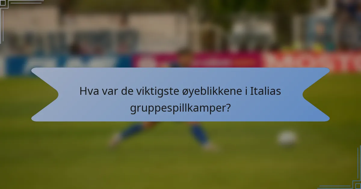 Hva var de viktigste øyeblikkene i Italias gruppespillkamper?