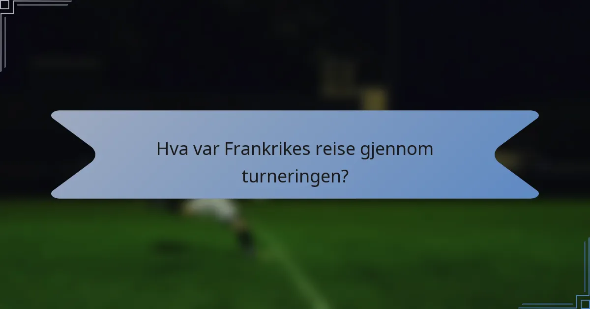 Hva var Frankrikes reise gjennom turneringen?