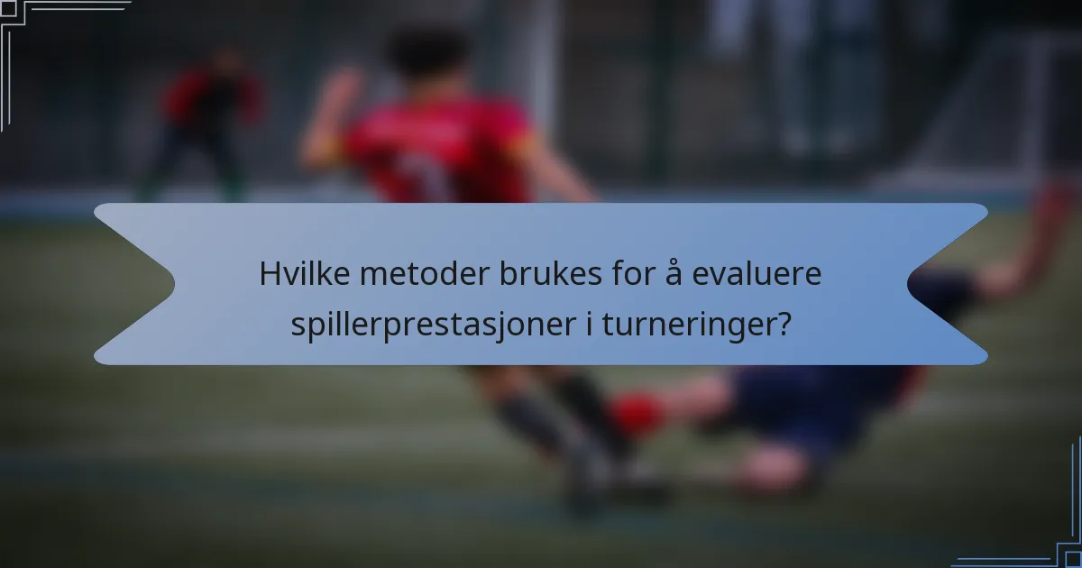 Hvilke metoder brukes for å evaluere spillerprestasjoner i turneringer?