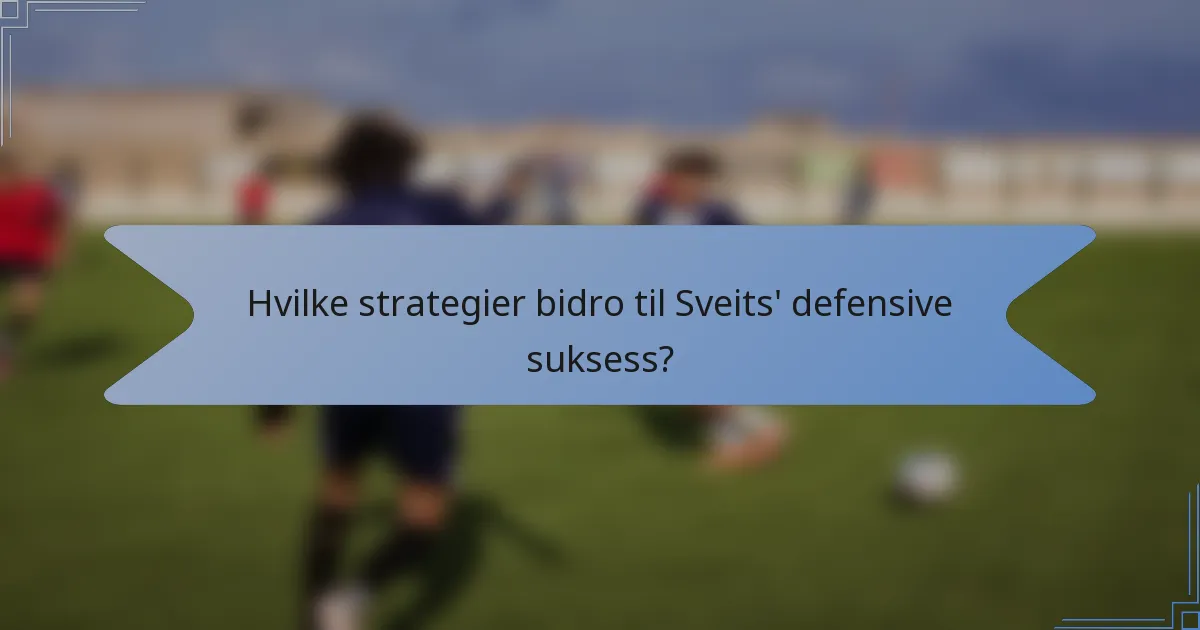 Hvilke strategier bidro til Sveits' defensive suksess?