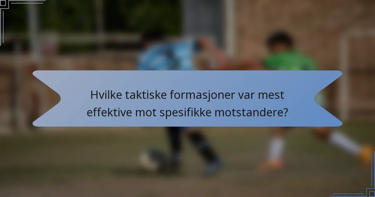 Hvilke taktiske formasjoner var mest effektive mot spesifikke motstandere?