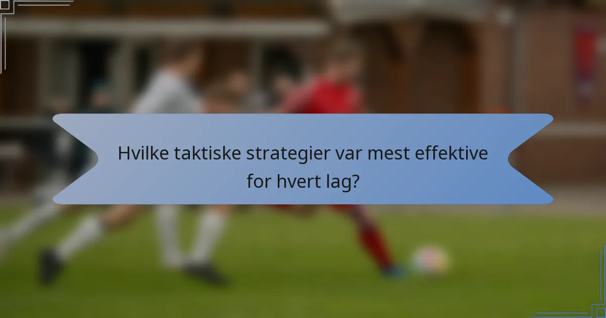 Hvilke taktiske strategier var mest effektive for hvert lag?