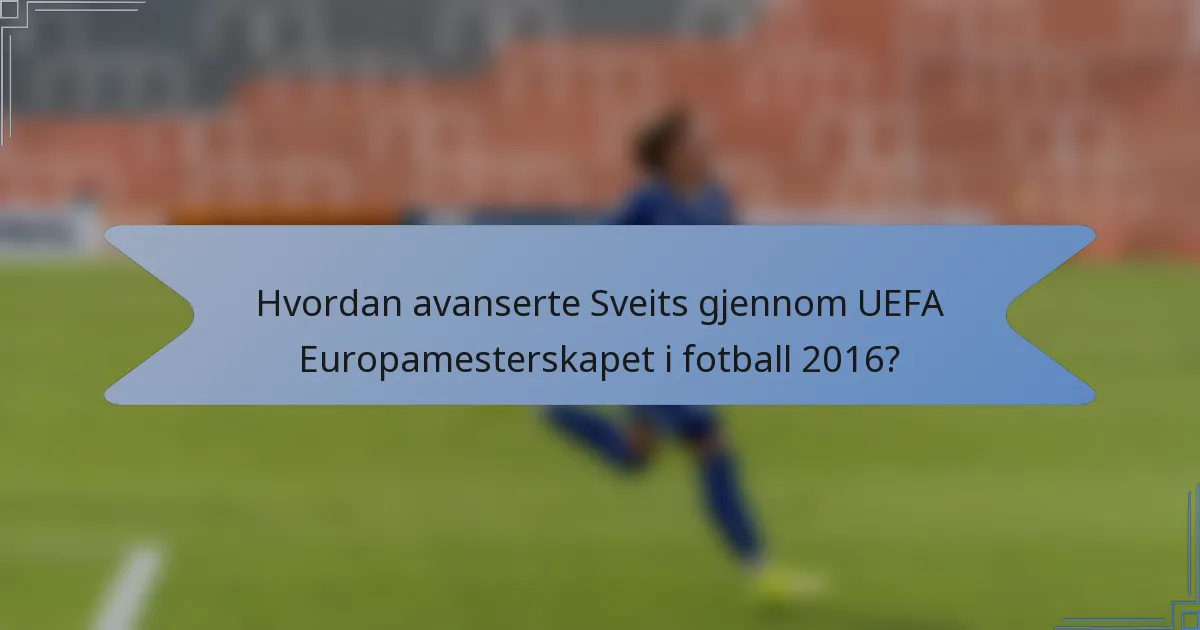 Hvordan avanserte Sveits gjennom UEFA Europamesterskapet i fotball 2016?