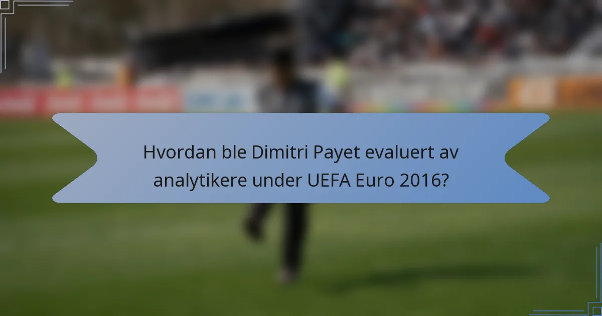 Hvordan ble Dimitri Payet evaluert av analytikere under UEFA Euro 2016?