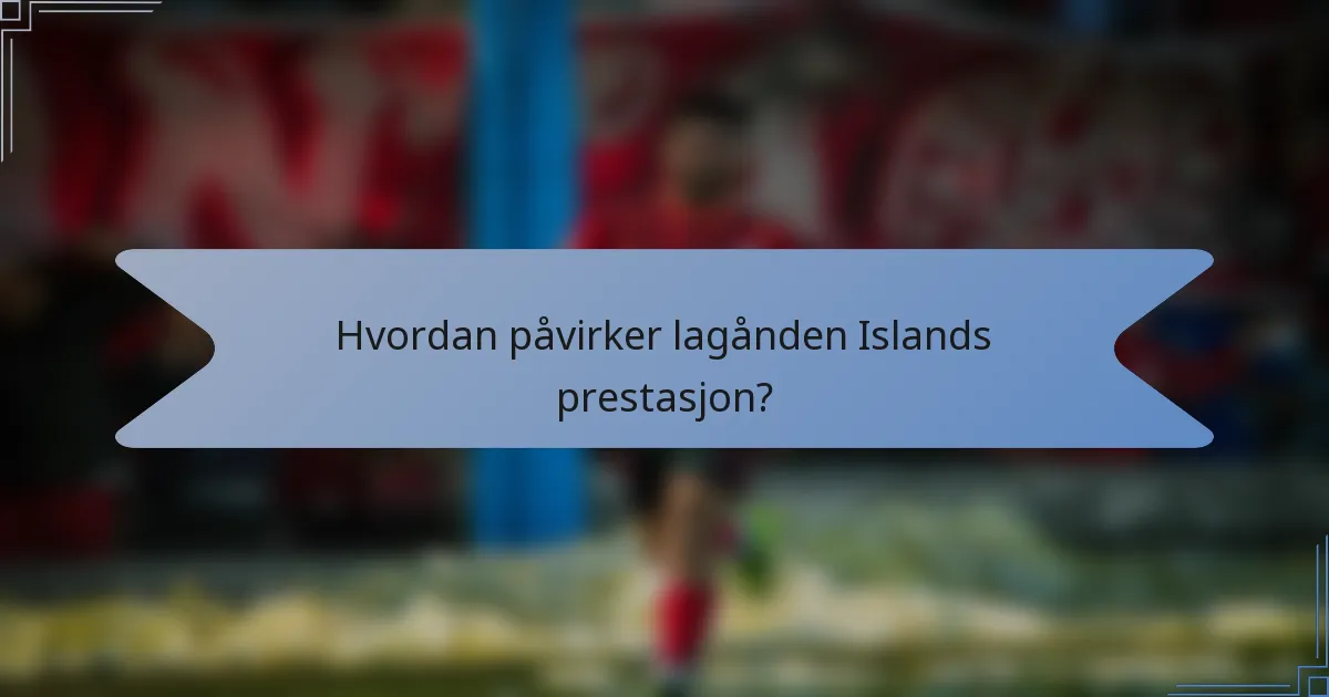 Hvordan påvirker lagånden Islands prestasjon?