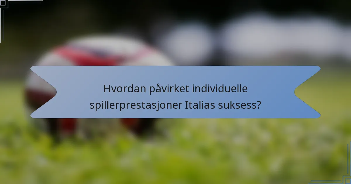 Hvordan påvirket individuelle spillerprestasjoner Italias suksess?