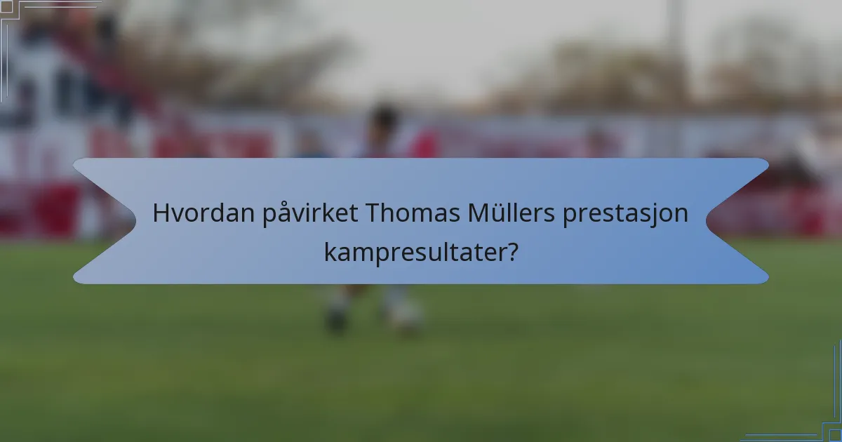 Hvordan påvirket Thomas Müllers prestasjon kampresultater?